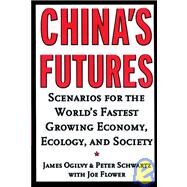 China's Futures Scenarios for the World's Fastest Growing Economy, Ecology, and Society by Ogilvy, James; Schwartz, Peter, 9780787952006