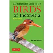 A Photographic Guide to the Birds of Indonesia by Strange, Morten, 9780804842006