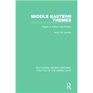 Middle Eastern Themes: Papers in History and Politics by Landau; Jacob M., 9781138922006