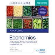 AQA A-level Economics Student Guide 1: Individuals, firms, markets and market failure by James Powell; Ray Powell; George Vlachonikolis, 9781510472006