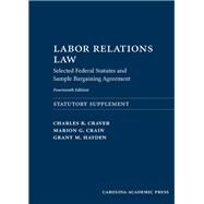 Labor Relations Law: Selected Federal Statutes and Sample Bargaining Agreement, Fourteenth Edition by Craver, Charles B.; Crain, Marion G.; Hayden, Grant M., 9781531022006
