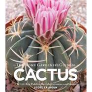 The Gardener's Guide to Cactus by Calhoun, Scott, 9781604692006