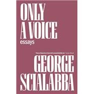 Only a Voice Essays by Scialabba, George, 9781804292006