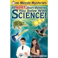 65 More Short Mysteries You Solve With Science by Yoder, Eric; Yoder, Natalie, 9781938492006