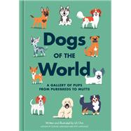 Dogs of the World A Gallery of Pups from Purebreds to Mutts [A Dog Breed Book] by Chin, Lili, 9781984862006