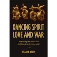 Dancing Spirit, Love, and War by Kelly, Evadne, 9780299322007
