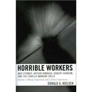 Horrible Workers Max Stirner, Arthur Rimbaud, Robert Johnson, and the Charles Manson Circle by Nielsen, Donald A., 9780739112007