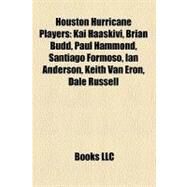 Houston Hurricane Players : Kai Haaskivi, Brian Budd, Paul Hammond, Santiago Formoso, Ian Anderson, Keith Van Eron, Dale Russell by , 9781155362007