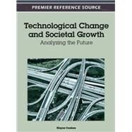 Technological Change and Societal Growth: Analyzing the Future by Coakes, Elayne, 9781466602007