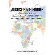 August E. Niederhoff an Autobiography: Peals from a Small Potato by Niederhoff, August E., 9781499062007