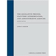 The Legislative Process, Statutory Interpretation, and Administrative Agencies, Second Edition by Jellum, Linda D., 9781531012007