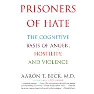 Prisoners of Hate by Beck, Aaron T., M.D., 9780060932008