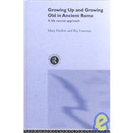 Growing Up and Growing Old in Ancient Rome: A Life Course Approach by Laurence; Ray, 9780415202008