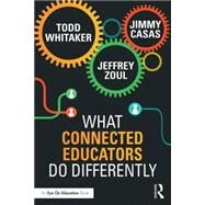 What Connected Educators Do Differently by Whitaker, Todd; Zoul, Jeffrey; Casas, Jimmy, 9781138832008