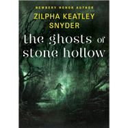 The Ghosts of Stone Hollow by Zilpha Keatley Snyder, 9781453272008