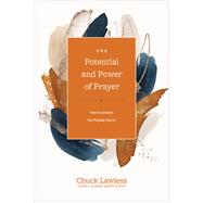 The Potential and Power of Prayer: How to Unleash the Praying Church by Chuck Lawless, Thom S. Rainer (Editor), 9781496462008