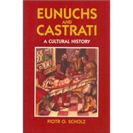 Eunuchs and Castrati by Scholz, Piotr O.; Broadwin, John A., 9781558762008