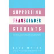 Supporting Transgender Students: Understanding Gender Identity and Reshaping School Culture by Myers, Alex, 9781608012008