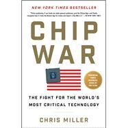 Chip War The Fight for the World's Most Critical Technology by Miller, Chris, 9781982172008