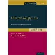 Effective Weight Loss An Acceptance-Based Behavioral Approach, Clinician Guide by Forman, Evan M.; Butryn, Meghan L., 9780190232009