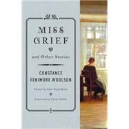 Miss Grief and Other Stories by Woolson, Constance Fenimore; Rioux, Anne Boyd; Tibn, Colm, 9780393352009