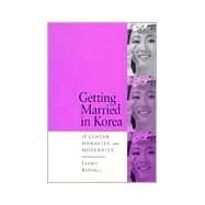 Getting Married in Korea by Kendall, Laurel, 9780520202009