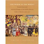 The Worm in the Wheat by Henderson, Timothy J., 9780822322009