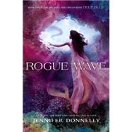 Waterfire Saga, Book Two Rogue Wave (Waterfire Saga, Book Two) by Donnelly, Jennifer, 9781423182009