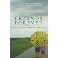 Friends Forever How Girls and Women Forge Lasting Relationships by Degges-white, Suzanne; Borzumato-gainey, Christine, 9781442202009