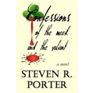 Confessions of the Meek and the Valiant by Porter, Dawn M.; Porter, Steven R., 9781463542009
