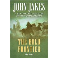 The Bold Frontier Stories by Jakes, John, 9781504052009