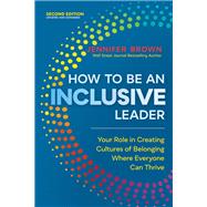 How to Be an Inclusive Leader, Second Edition Your Role in Creating Cultures of Belonging Where Everyone Can Thrive by Brown, Jennifer, 9781523002009