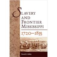 Slavery and Frontier Mississippi, 1720-1835 by Libby, David J., 9781604732009