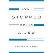 How I Stopped Being a Jew by Sand, Shlomo, 9781784782009