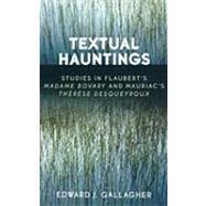 Textual Hauntings Studies in Flaubert's 'Madame Bovary' and Mauriac's 'Therese  Desqueyroux' by Gallagher, Edward J., 9780761832010