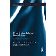 Consolidation Policies in Federal States: Conflicts and Solutions by Braun; Dietmar, 9781138642010