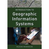 Introduction to Geographic Information Systems by Falguni Mukherjee, 9781538152010