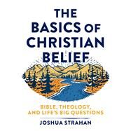 The Basics of Christian Belief by Strahan, Joshua, 9781540962010
