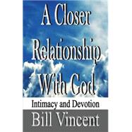 A Closer Relationship With God by Vincent, Bill, 9781634182010