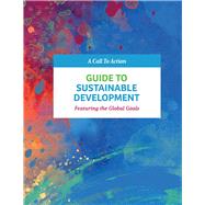 Guide to Sustainable Development Featuring the Global Goals by Ziegler, Stephen; Moore, Megan; Outlaw, Cameron; Zelaya, Priscilla, 9781735092010