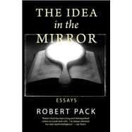 The Idea in the Mirror Essays by Pack, Robert, 9798988382010