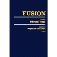 Fusion Part A: Magnetic confinement Part A by Teller, Edward, 9780126852011