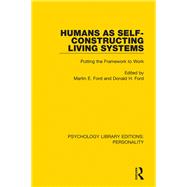 Humans As Self-constructing Living Systems by Ford, Martin E.; Ford, Donald H., 9780367112011