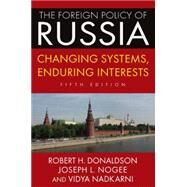 The Foreign Policy of Russia: Changing Systems, Enduring Interests, 2014 by Donaldson; Robert H, 9780765642011