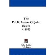 The Public Letters of John Bright by Bright, John; Leech, H. J., 9781104352011