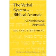 The Verbal System of Biblical Aramaic: A Distributional Approach by Shepherd, Michael B., 9781433102011