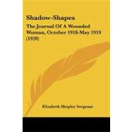 Shadow-Shapes : The Journal of A Wounded Woman, October 1918-May 1919 (1920) by Sergeant, Elizabeth Shepley, 9781437092011