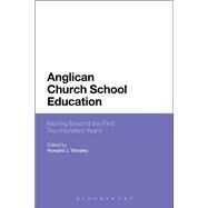 Anglican Church School Education Moving Beyond the First Two Hundred Years by Worsley, Howard J., 9781472572011