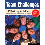 Team Challenges 170+ Group Activities to Build Cooperation, Communication, and Creativity by Bordessa, Kris, 9781569762011