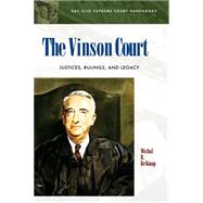 The Vinson Court: Justices, Rulings, and Legacy by Belknap, Michal R., 9781576072011